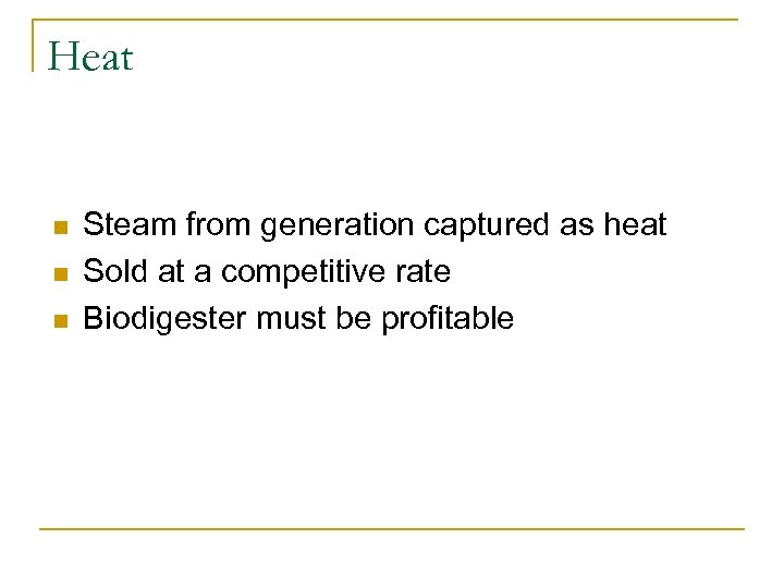 Heat n n n Steam from generation captured as heat Sold at a competitive