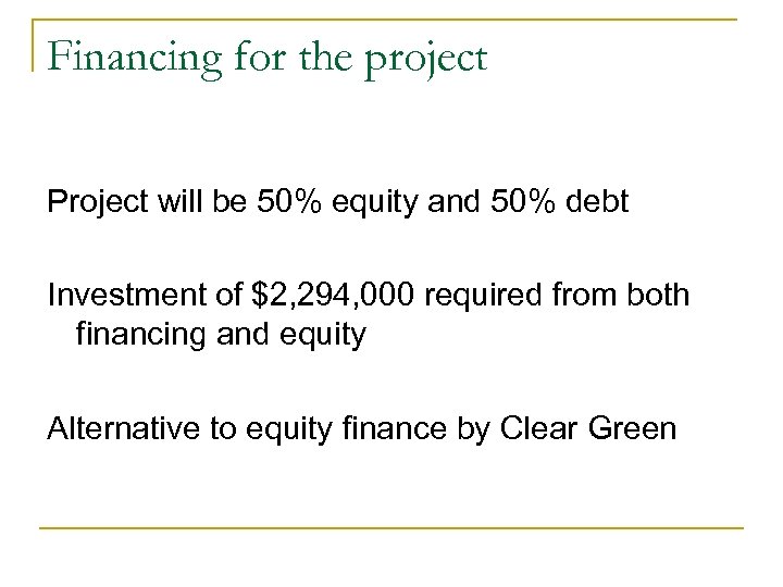 Financing for the project Project will be 50% equity and 50% debt Investment of