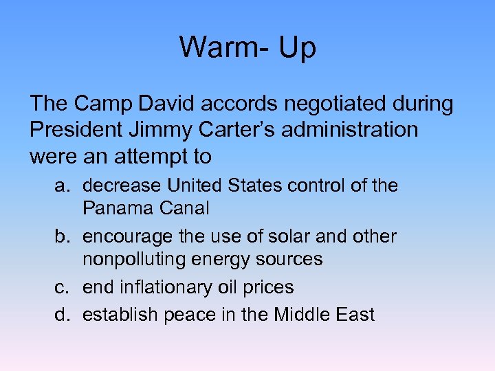 Warm- Up The Camp David accords negotiated during President Jimmy Carter’s administration were an