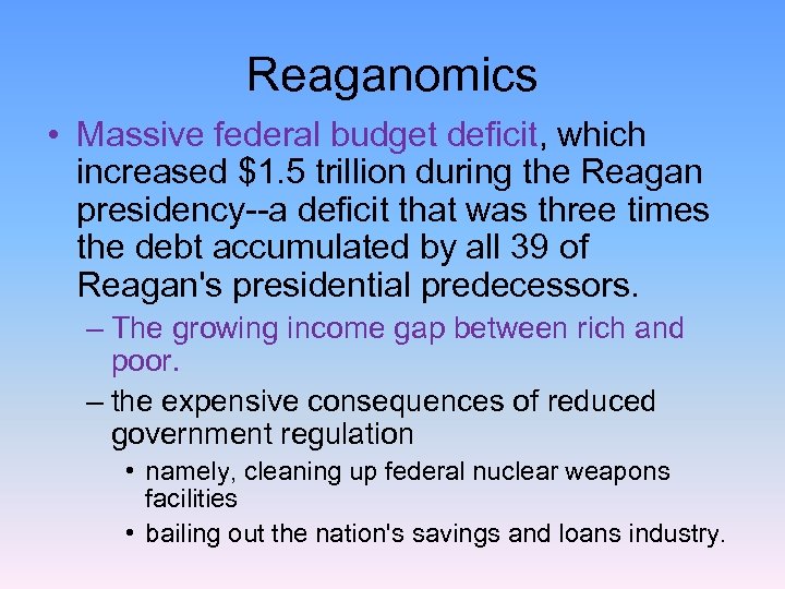 Reaganomics • Massive federal budget deficit, which increased $1. 5 trillion during the Reagan