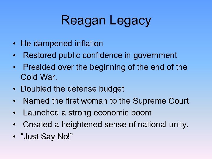 Reagan Legacy • He dampened inflation • Restored public confidence in government • Presided