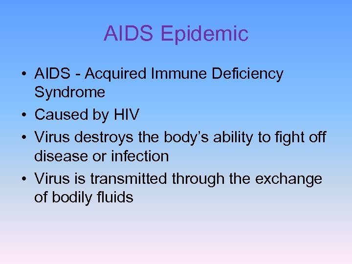 AIDS Epidemic • AIDS - Acquired Immune Deficiency Syndrome • Caused by HIV •