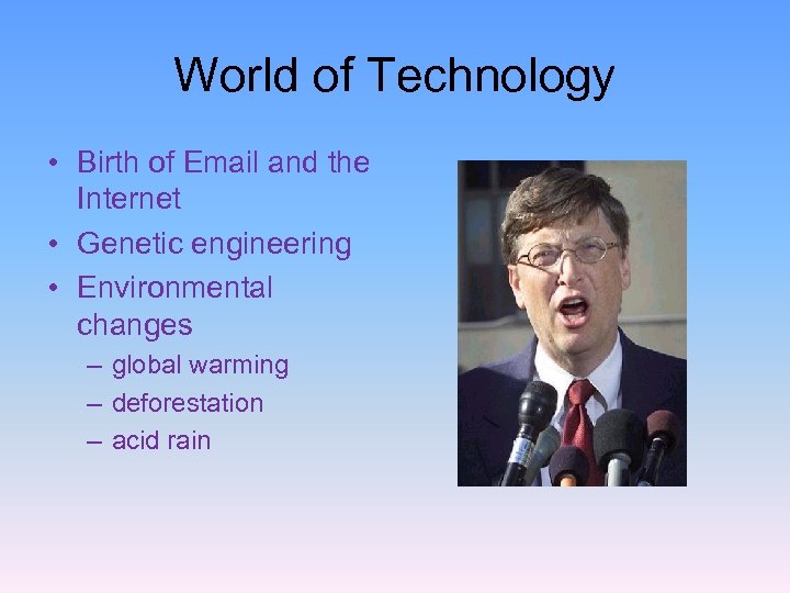 World of Technology • Birth of Email and the Internet • Genetic engineering •