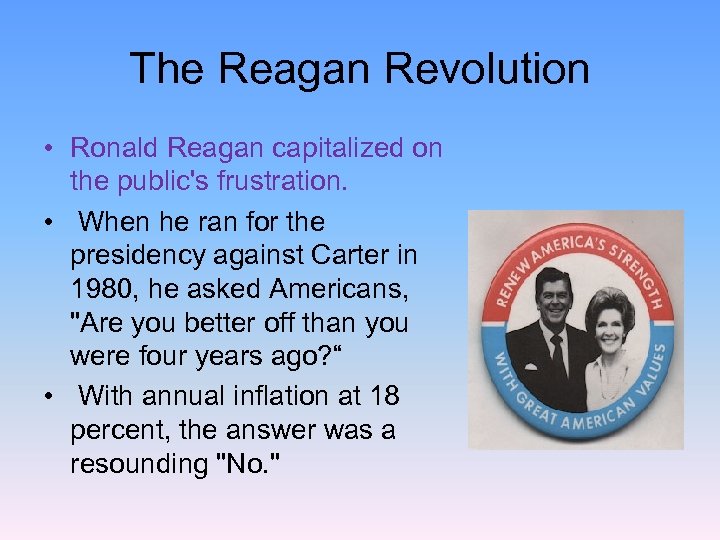 The Reagan Revolution • Ronald Reagan capitalized on the public's frustration. • When he