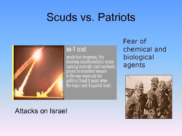 Scuds vs. Patriots Fear of chemical and biological agents Attacks on Israel 