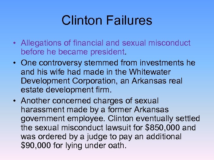 Clinton Failures • Allegations of financial and sexual misconduct before he became president. •