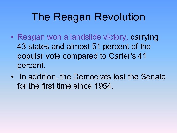 The Reagan Revolution • Reagan won a landslide victory, carrying 43 states and almost