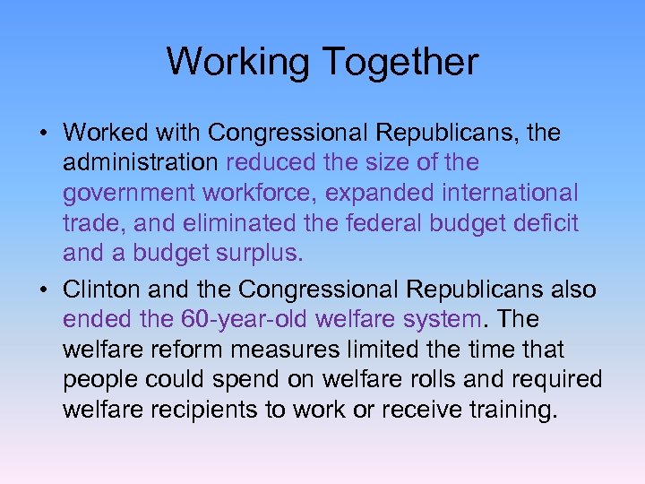 Working Together • Worked with Congressional Republicans, the administration reduced the size of the