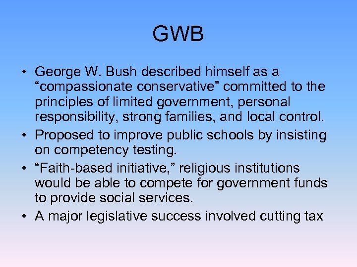GWB • George W. Bush described himself as a “compassionate conservative” committed to the