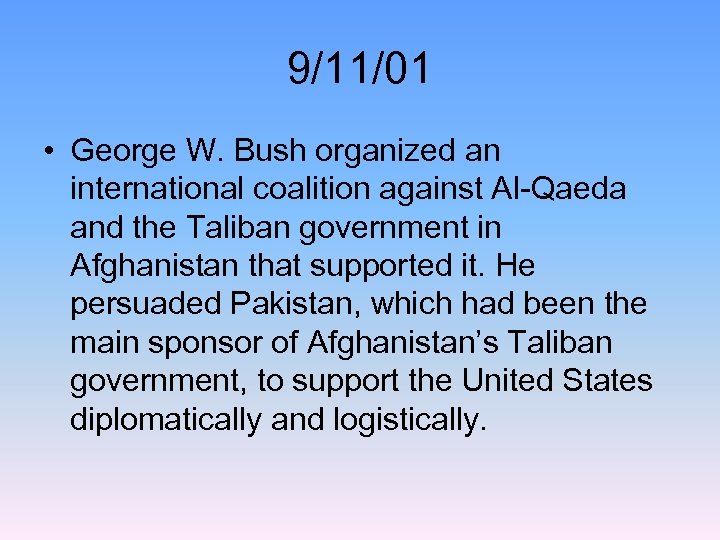 9/11/01 • George W. Bush organized an international coalition against Al-Qaeda and the Taliban