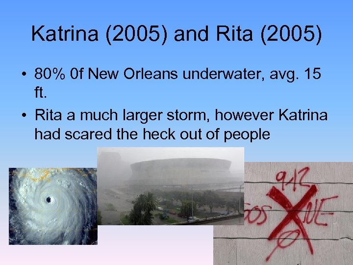 Katrina (2005) and Rita (2005) • 80% 0 f New Orleans underwater, avg. 15