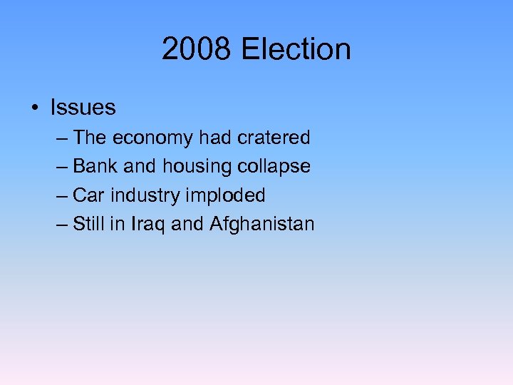 2008 Election • Issues – The economy had cratered – Bank and housing collapse