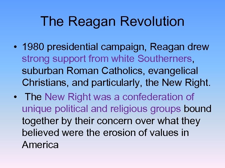 The Reagan Revolution • 1980 presidential campaign, Reagan drew strong support from white Southerners,