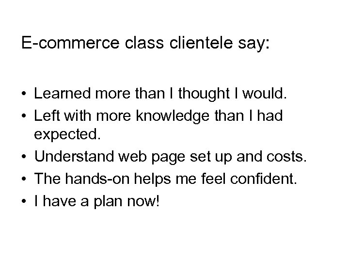 E-commerce class clientele say: • Learned more than I thought I would. • Left