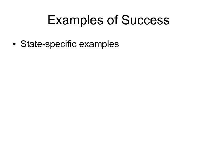 Examples of Success • State-specific examples 