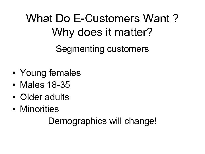 What Do E-Customers Want ? Why does it matter? Segmenting customers • • Young