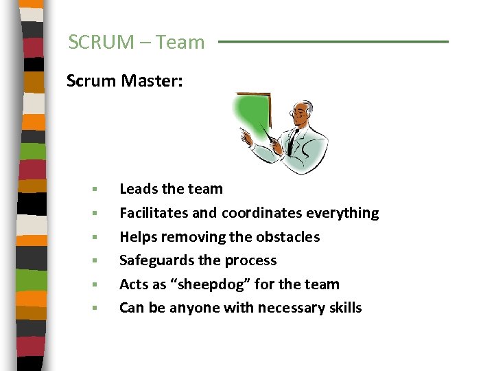SCRUM – Team Scrum Master: § § § Leads the team Facilitates and coordinates