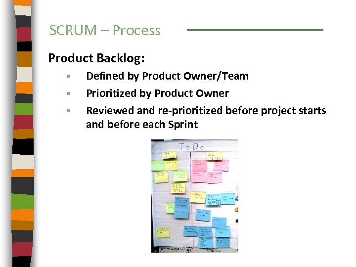 SCRUM – Process Product Backlog: § § § Defined by Product Owner/Team Prioritized by
