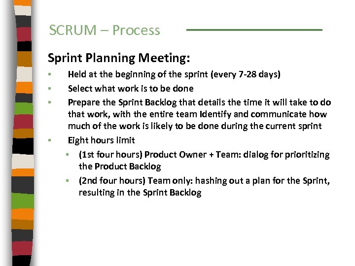 SCRUM – Process Sprint Planning Meeting: § § Held at the beginning of the