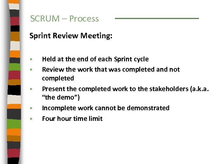 SCRUM – Process Sprint Review Meeting: § § § Held at the end of