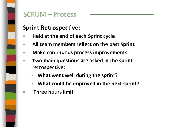 SCRUM – Process Sprint Retrospective: § § § Held at the end of each