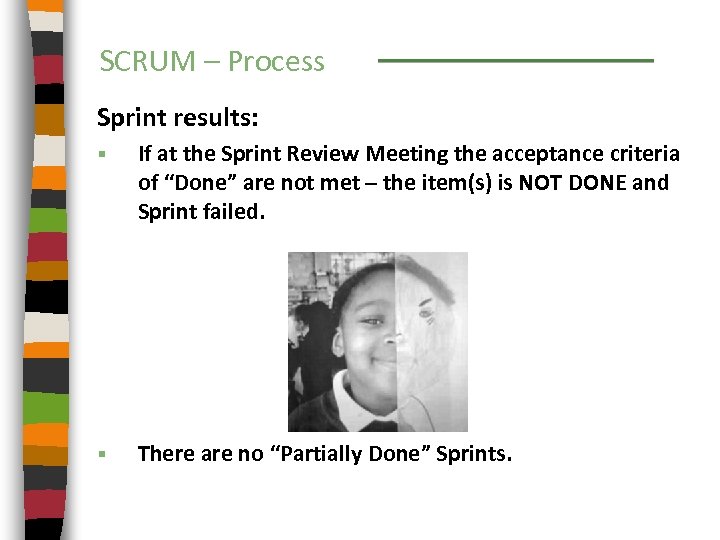 SCRUM – Process Sprint results: § If at the Sprint Review Meeting the acceptance