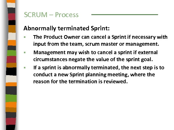 SCRUM – Process Abnormally terminated Sprint: § § § The Product Owner cancel a