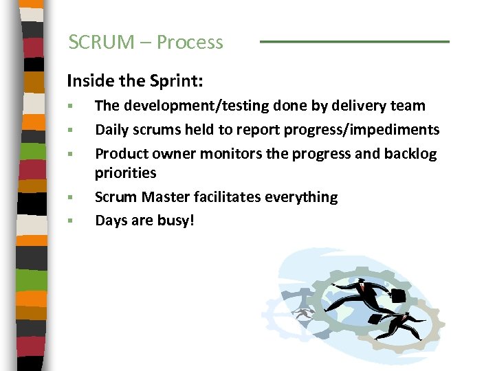 SCRUM – Process Inside the Sprint: § § § The development/testing done by delivery