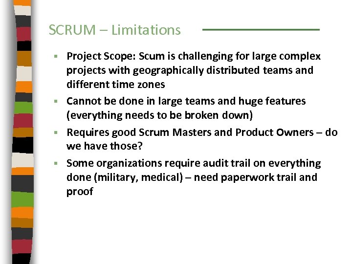 SCRUM – Limitations Project Scope: Scum is challenging for large complex projects with geographically