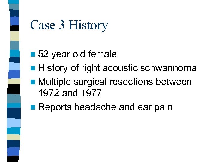 Case 3 History n 52 year old female n History of right acoustic schwannoma