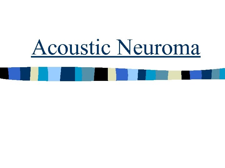 Acoustic Neuroma 