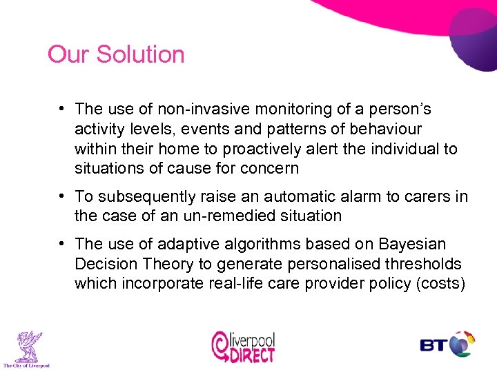 Our Solution • The use of non-invasive monitoring of a person’s activity levels, events