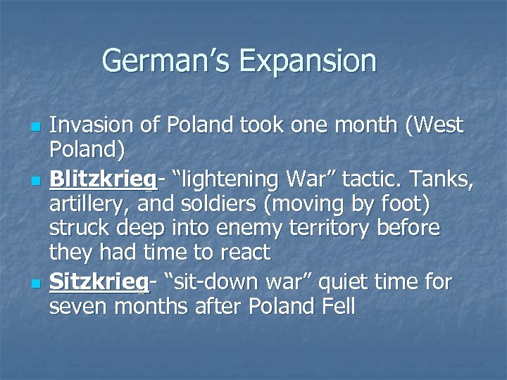 German’s Expansion n Invasion of Poland took one month (West Poland) Blitzkrieg- “lightening War”