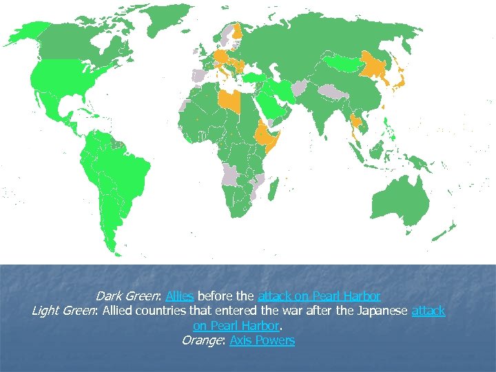 Dark Green: Allies before the attack on Pearl Harbor Light Green: Allied countries that