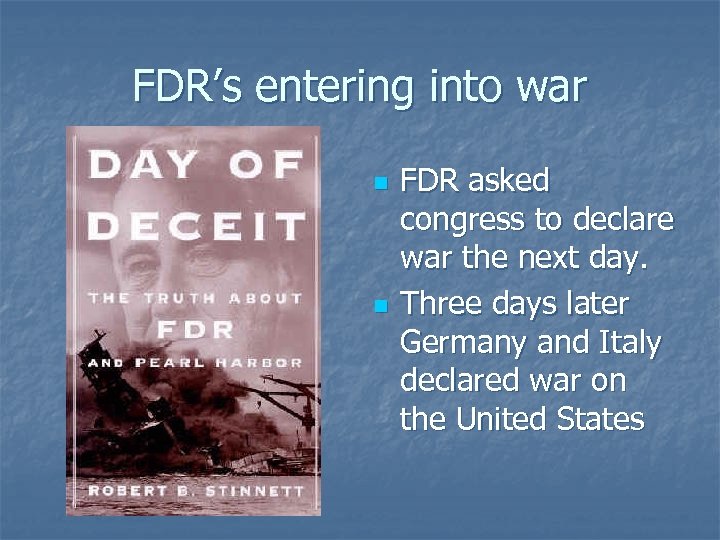 FDR’s entering into war n n FDR asked congress to declare war the next