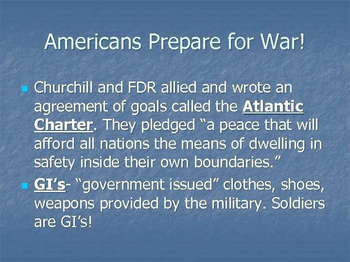 Americans Prepare for War! n n Churchill and FDR allied and wrote an agreement