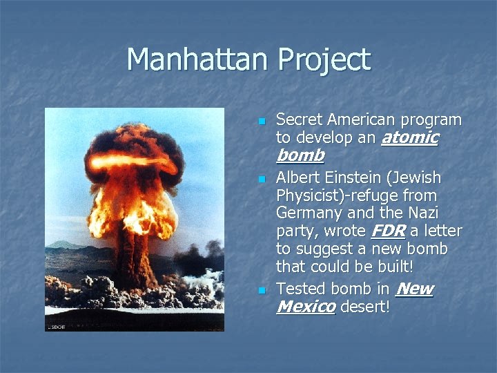 Manhattan Project n Secret American program to develop an atomic bomb n n Albert