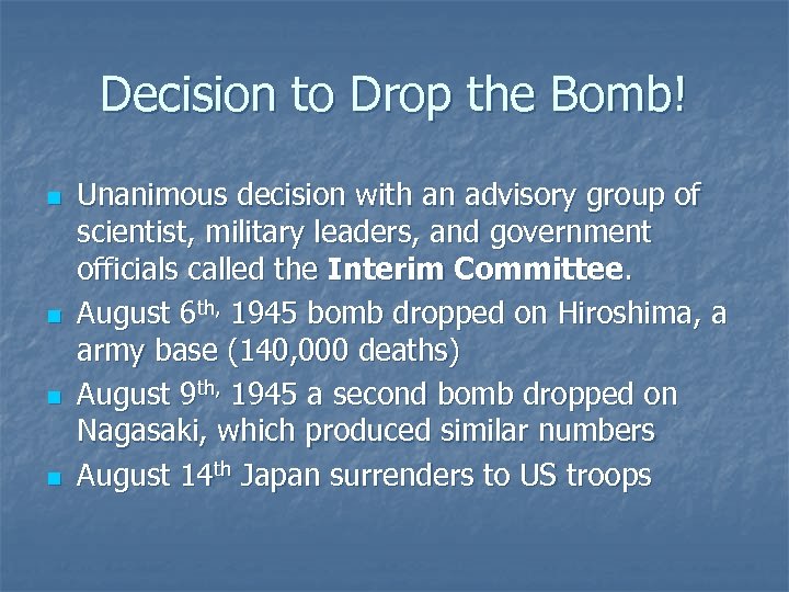 Decision to Drop the Bomb! n n Unanimous decision with an advisory group of