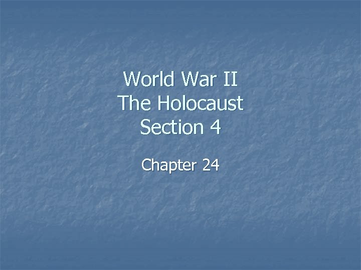 World War II The Holocaust Section 4 Chapter 24 