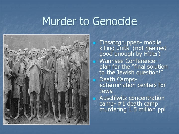 Murder to Genocide n n Einsatzgruppen- mobile killing units (not deemed good enough by