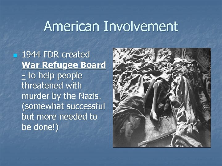 American Involvement n 1944 FDR created War Refugee Board - to help people threatened
