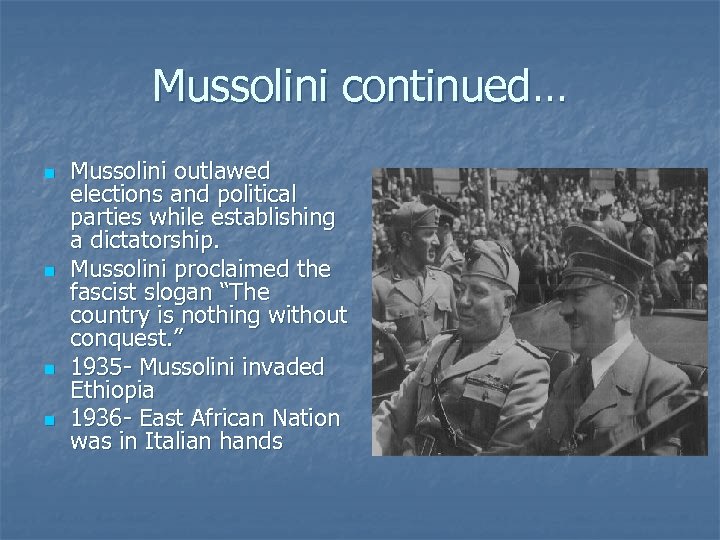 Mussolini continued… n n Mussolini outlawed elections and political parties while establishing a dictatorship.