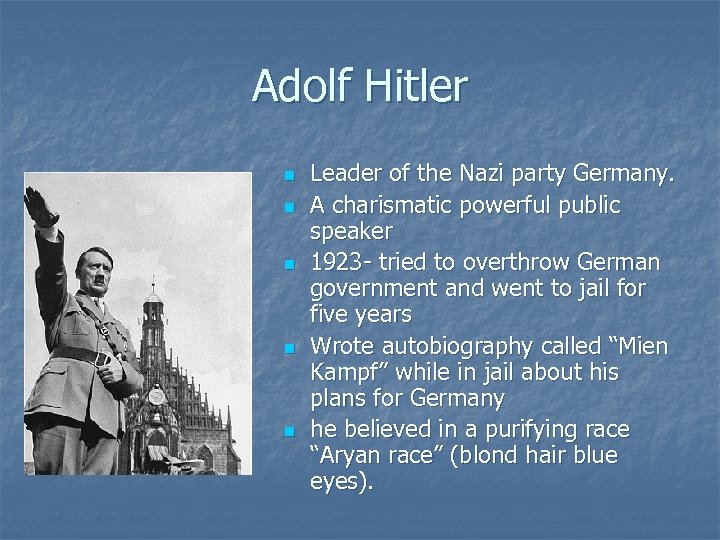 Adolf Hitler n n n Leader of the Nazi party Germany. A charismatic powerful