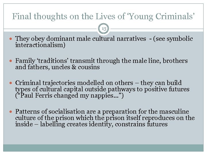 Final thoughts on the Lives of ‘Young Criminals’ 13 They obey dominant male cultural