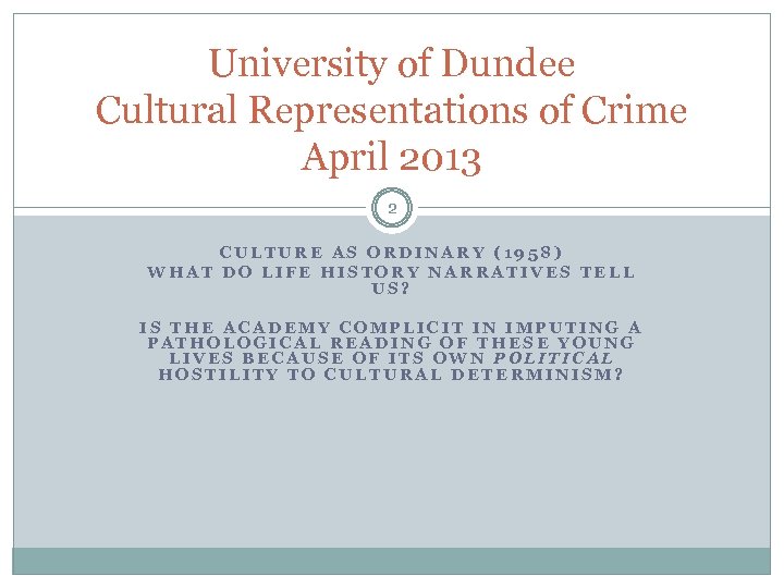 University of Dundee Cultural Representations of Crime April 2013 2 CULTURE AS ORDINARY (1958)