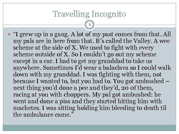 Travelling Incognito 8 “I grew up in a gang. A lot of my past