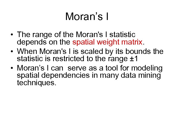 Moran’s I • The range of the Moran's I statistic depends on the spatial