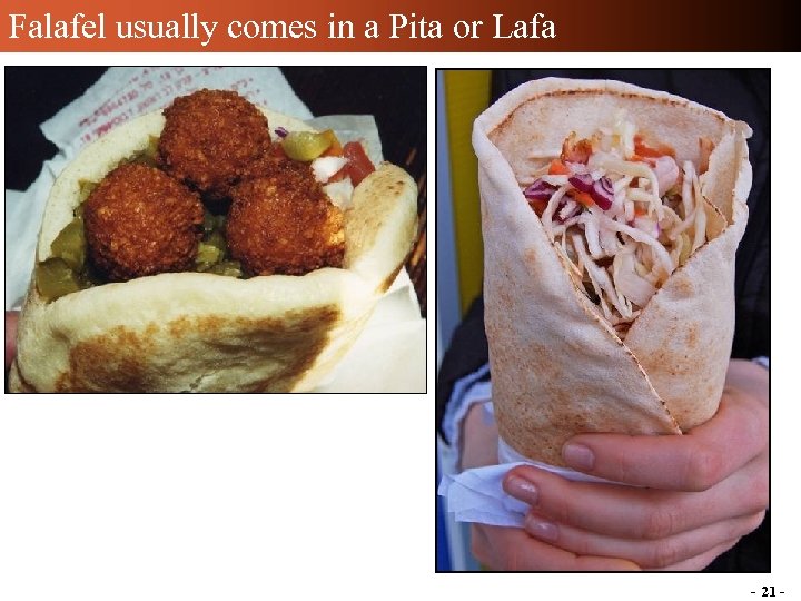 Falafel usually comes in a Pita or Lafa - 21 - 