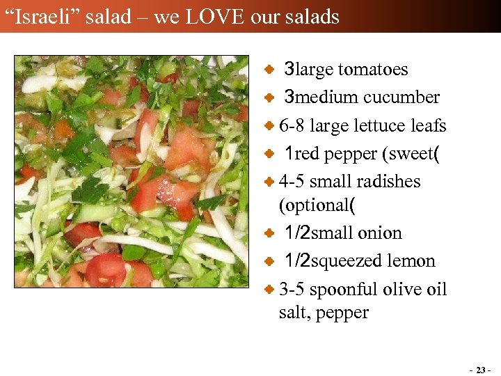 “Israeli” salad – we LOVE our salads 3 large tomatoes 3 medium cucumber 6