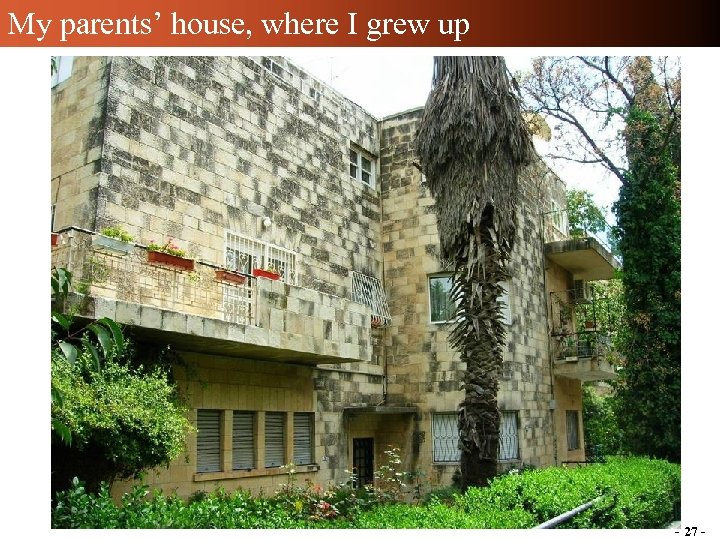 My parents’ house, where I grew up - 27 - 